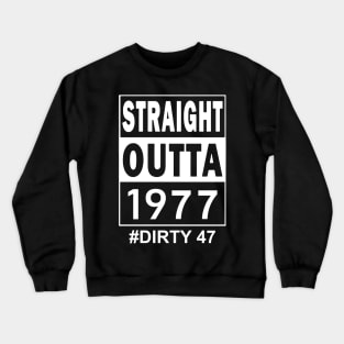 Straight Outta 1977 Dirty 47 47 Years Old Birthday Crewneck Sweatshirt